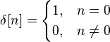 \delta[n] = \begin{cases} 1, & n = 0 \\ 0, & n \ne 0 \end{cases}