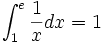 \int_{1}^{e} \frac 1 x dx = 1