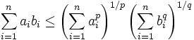 \sum_{i=1}^n a_i b_i \le \left( \sum_{i=1}^n a_i^p \right)^{1/p} \left( \sum_{i=1}^n b_i^q \right)^{1/q}