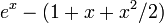 e^x - (1 + x + x^2/2)