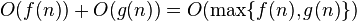 O(f(n)) + O(g(n)) = O(\max \lbrace f(n),g(n) \rbrace) \,