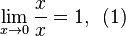  \lim_{x \to 0} \frac{x}{x} = 1, \! ~~ (1)