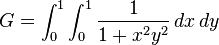 G = \int_0^1 \int_0^1 \frac{1}{1+x^2 y^2} \,dx\, dy \!