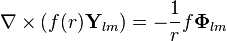 \nabla\times\left(f(r)\mathbf{Y}_{lm}\right) =-\frac{1}{r}f\mathbf{\Phi}_{lm}