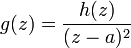 g(z) = \frac{h(z)}{(z-a)^2}