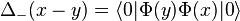 \Delta_-(x-y) = \langle 0 | \Phi(y) \Phi(x) |0 \rangle 