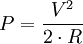  P = \frac{V^2}{2\cdot R}