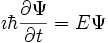 \imath\hbar\frac{\partial\Psi}{\partial t}=E\Psi