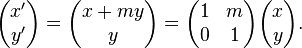 
  \begin{pmatrix}x^\prime \\y^\prime \end{pmatrix}  =
  \begin{pmatrix}x + m y \\y \end{pmatrix} =
  \begin{pmatrix}1 & m\\0 & 1\end{pmatrix} 
    \begin{pmatrix}x \\y \end{pmatrix}.
