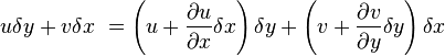  u \delta y + v \delta x\ = \left( u + \frac{\partial u}{\partial x}\delta x  \right) \delta y + \left( v + \frac{\partial v}{\partial y}\delta y \right) \delta x\,