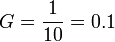 G = \frac{1}{10}=0.1 