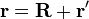 \mathbf r = \mathbf R + \mathbf r'