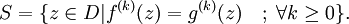 S = \{ z \in D |f^{(k)}(z) = g^{(k)}(z) \quad ;\; \forall k \geq 0 \}.