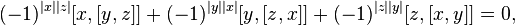 (-1)^{|x||z|}[x,[y,z]] +(-1)^{|y||x|}[y,[z,x]] +(-1)^{|z||y|}[z,[x,y]] = 0,